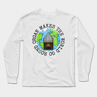 Organ Makes The World Go Round, Church Organist Earth Day Long Sleeve T-Shirt